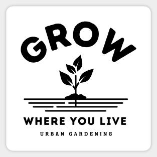 Grow where you live Sticker